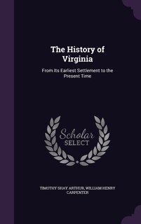 The History of Virginia: From Its Earliest Settlement to the Present Time