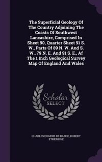 The Superficial Geology Of The Country Adjoining The Coasts Of Southwest Lancashire, Comprised In Sheet 90, Quarter Sheet 91 S. W., Parts Of 89 N. W. And S. W., 79 N. E. And 91 S. E., Af The 1 Inch Geological Survey Map Of England And Wales