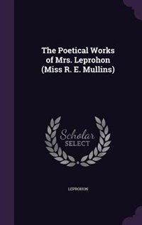 The Poetical Works of Mrs. Leprohon (Miss R. E. Mullins)