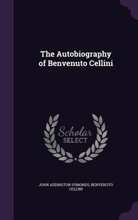 The Autobiography of Benvenuto Cellini