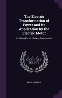 Front cover_The Electric Transformation of Power and Its Application by the Electric Motor