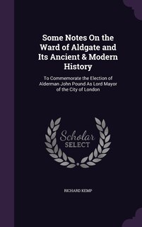 Front cover_Some Notes On the Ward of Aldgate and Its Ancient & Modern History