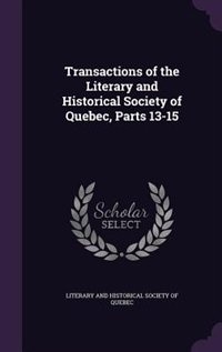 Front cover_Transactions of the Literary and Historical Society of Quebec, Parts 13-15