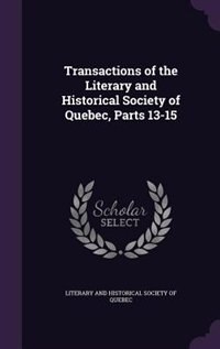 Front cover_Transactions of the Literary and Historical Society of Quebec, Parts 13-15