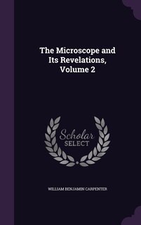 The Microscope and Its Revelations, Volume 2