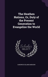 Front cover_The Heathen Nations, Or, Duty of the Present Generation to Evangelize the World