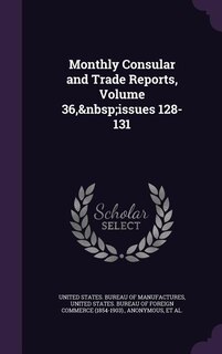 Front cover_Monthly Consular and Trade Reports, Volume 36,&nbsp;issues 128-131