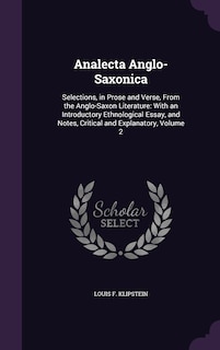 Analecta Anglo-Saxonica: Selections, in Prose and Verse, From the Anglo-Saxon Literature: With an Introductory Ethnological Essay, and Notes, Critical and Explanatory, Volume 2