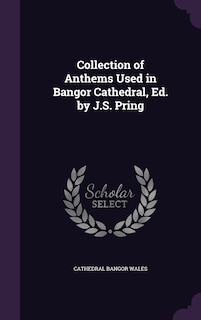 Front cover_Collection of Anthems Used in Bangor Cathedral, Ed. by J.S. Pring