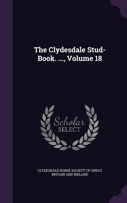 Front cover_The Clydesdale Stud-Book. ..., Volume 18
