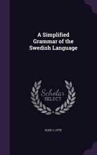 A Simplified Grammar of the Swedish Language by Elise C. Otté