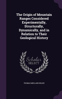 Front cover_The Origin of Mountain Ranges Considered Experimentally, Structurally, Dynamically, and in Relation to Their Geological History