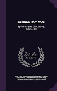 German Romance: Specimens of Its Chief Authors, Volumes 1-2