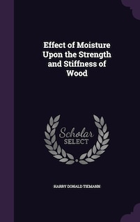 Couverture_Effect of Moisture Upon the Strength and Stiffness of Wood