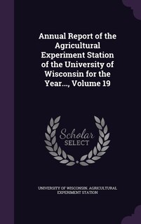 Couverture_Annual Report of the Agricultural Experiment Station of the University of Wisconsin for the Year..., Volume 19
