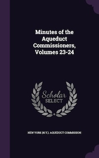 Minutes of the Aqueduct Commissioners, Volumes 23-24