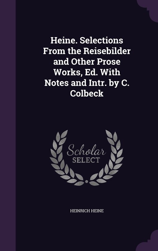 Front cover_Heine. Selections From the Reisebilder and Other Prose Works, Ed. With Notes and Intr. by C. Colbeck