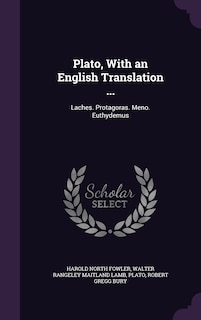 Plato, With an English Translation ...: Laches. Protagoras. Meno. Euthydemus