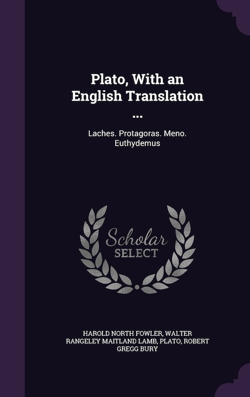 Plato, With an English Translation ...: Laches. Protagoras. Meno. Euthydemus