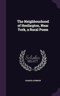 Front cover_The Neighbourhood of Heslington, Near York, a Rural Poem