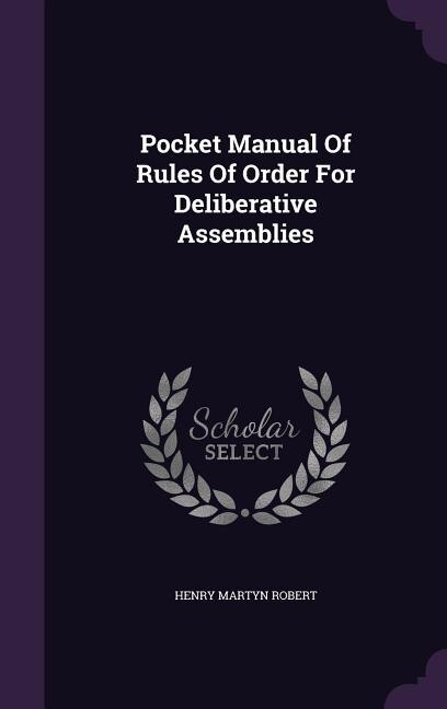Pocket Manual Of Rules Of Order For Deliberative Assemblies