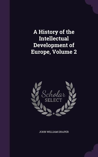 A History of the Intellectual Development of Europe, Volume 2