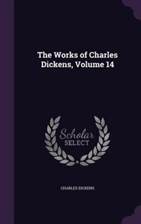 The Works of Charles Dickens, Volume 14