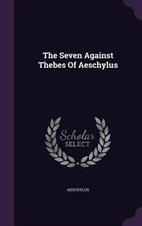 The Seven Against Thebes Of Aeschylus