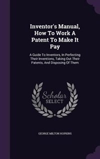 Front cover_Inventor's Manual, How To Work A Patent To Make It Pay