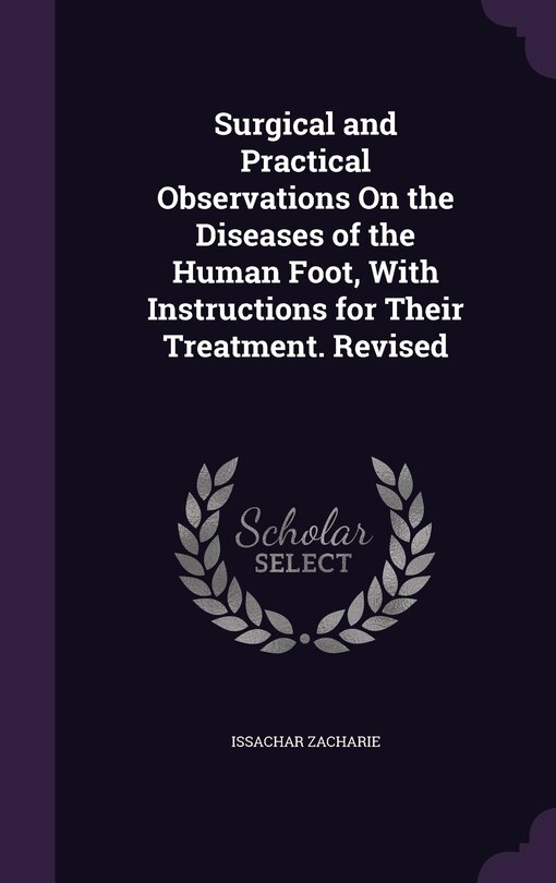 Front cover_Surgical and Practical Observations On the Diseases of the Human Foot, With Instructions for Their Treatment. Revised
