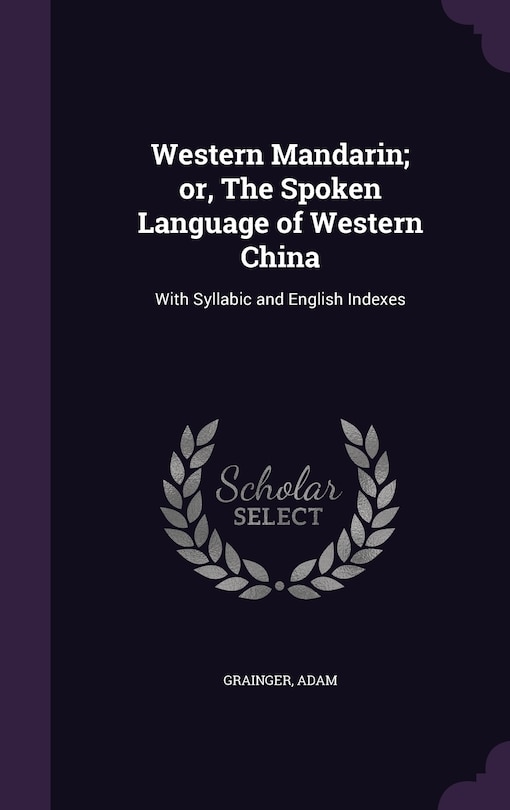 Front cover_Western Mandarin; or, The Spoken Language of Western China