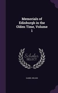 Memorials of Edinburgh in the Olden Time, Volume 1