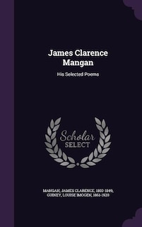 James Clarence Mangan: His Selected Poems