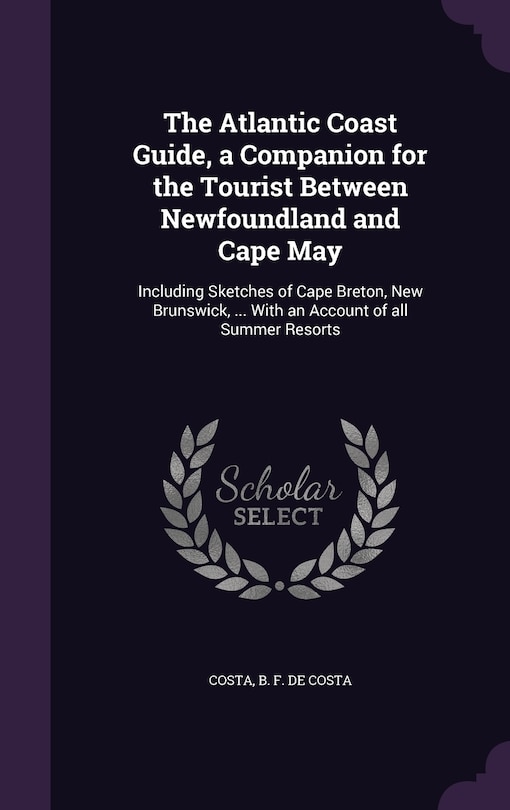 Front cover_The Atlantic Coast Guide, a Companion for the Tourist Between Newfoundland and Cape May