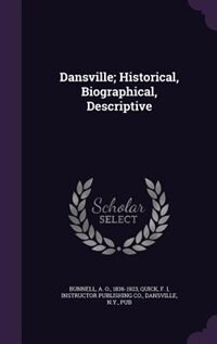 Dansville; Historical, Biographical, Descriptive