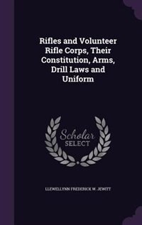 Front cover_Rifles and Volunteer Rifle Corps, Their Constitution, Arms, Drill Laws and Uniform