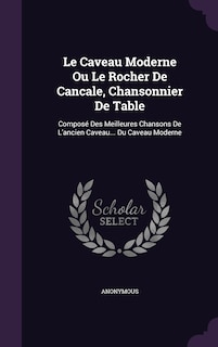 Front cover_Le Caveau Moderne Ou Le Rocher De Cancale, Chansonnier De Table