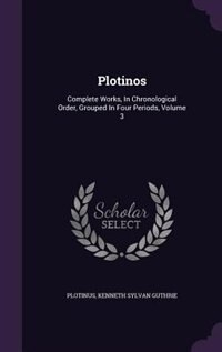 Plotinos: Complete Works, In Chronological Order, Grouped In Four Periods, Volume 3