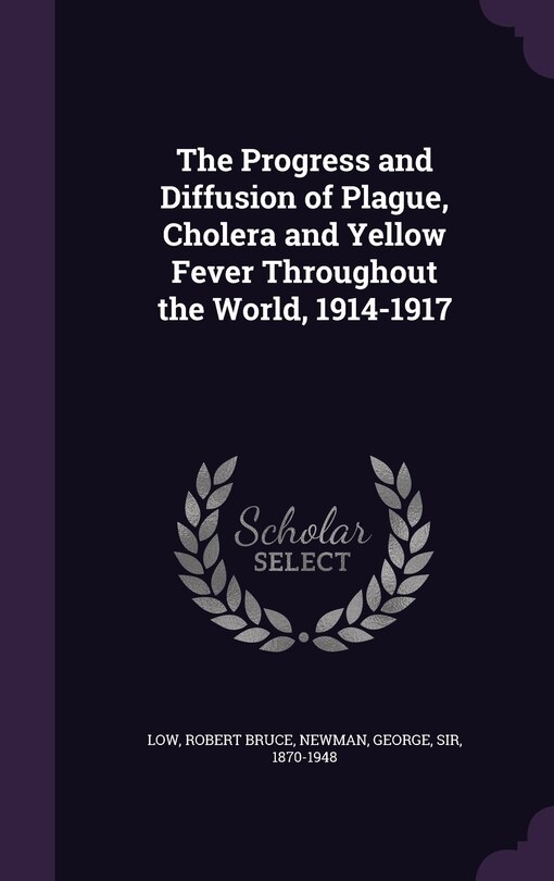 Front cover_The Progress and Diffusion of Plague, Cholera and Yellow Fever Throughout the World, 1914-1917
