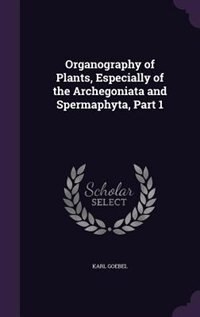 Front cover_Organography of Plants, Especially of the Archegoniata and Spermaphyta, Part 1