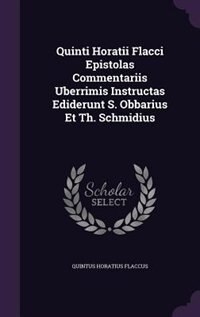 Quinti Horatii Flacci Epistolas Commentariis Uberrimis Instructas Ediderunt S. Obbarius Et Th. Schmidius image number 0