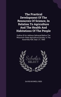 Couverture_The Practical Development Of The Resources Of Science, In Relation To Agriculture And The Health And Habitations Of The People