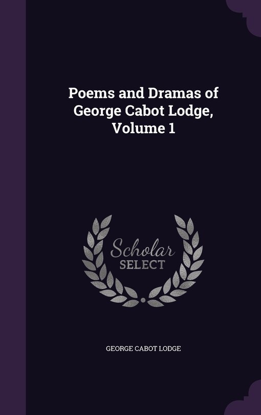 Front cover_Poems and Dramas of George Cabot Lodge, Volume 1