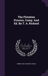 Couverture_The Flotation Process, Comp. And Ed. By T. A. Rickard