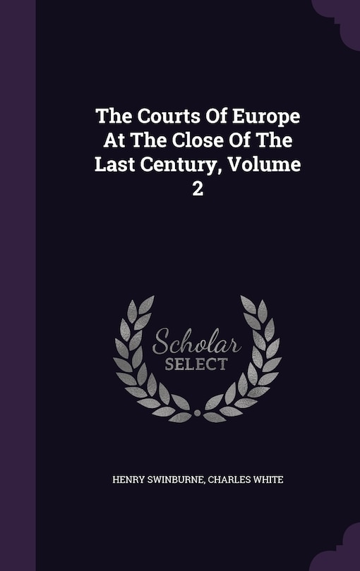 Front cover_The Courts Of Europe At The Close Of The Last Century, Volume 2