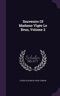 Couverture_Souvenirs Of Madame Vigée Le Brun, Volume 2