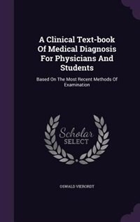 A Clinical Text-book Of Medical Diagnosis For Physicians And Students: Based On The Most Recent Methods Of Examination