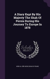 Couverture_A Diary Kept By His Majesty The Shah Of Persia During His Journey To Europe In 1878