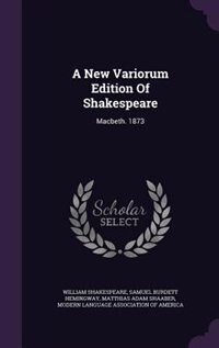 A New Variorum Edition Of Shakespeare: Macbeth. 1873