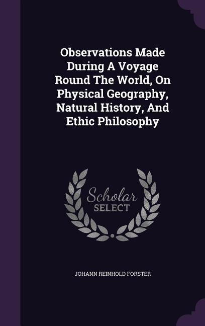 Front cover_Observations Made During A Voyage Round The World, On Physical Geography, Natural History, And Ethic Philosophy